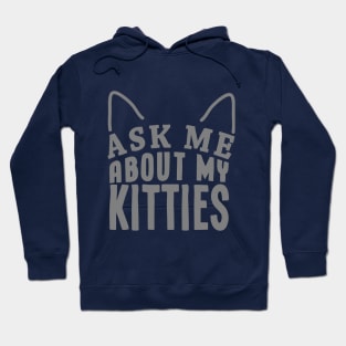 Ask me about my kitties! Hoodie